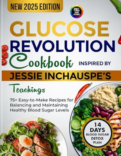 Glucose Revolution Cookbook Inspired by Jessie Inchauspe's Teachings: 75+ Easy-to-Make Recipes for Balancing and Maintaining Healthy Blood Sugar Levels by Jousha M. Stewart