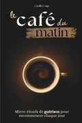 le café du matin: Micro-rituels de guérison pour recommencer chaque jour (French Edition) by Camille J. Sage