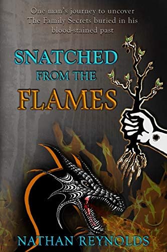 Snatched from the flames: One man's journey to uncover The Family Secrets buried in his blood-stained past by Nathan Reynolds