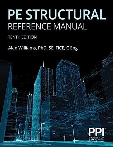 PPI PE Structural Reference Manual, 10th Edition – Complete Review for the NCEES PE Structural Engineering (SE) Exam by Alan Williams PhD SE FICE C Eng