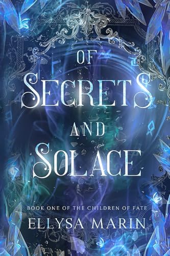 Of Secrets and Solace: A slow-burn, dark romantasy (The Children of Fate) by Ellysa Marin