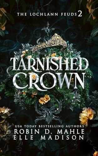 Tarnished Crown (The Lochlann Feuds) by Robin D. Mahle