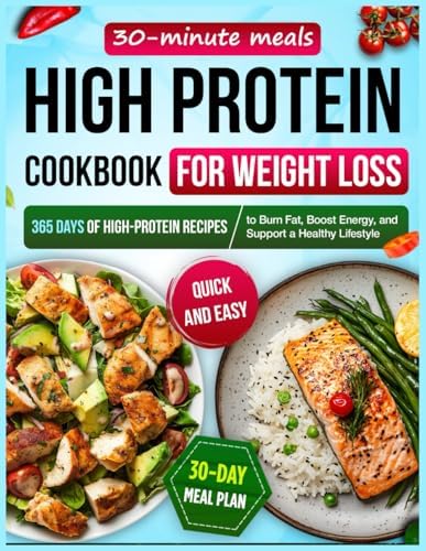 High Protein Cookbook for Weight Loss: 365 Days of High-Protein Recipes, Quick & Easy 30-Minute Meals with a 30-Day Meal Plan to Burn Fat, Boost Energy, and Support a Healthy Lifestyle by Victoria Sage