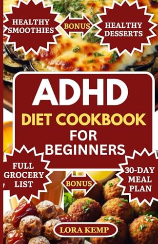 ADHD Diet Cookbook for Beginners: Delicious Easy High Fiber High Protein Anti-Inflammatory ADHD Diet Recipes to Boost Brain, Manage Autism & Hyperactivity [30-Day ADHD Meal Plan for Kids and Adults] by Lora Kemp