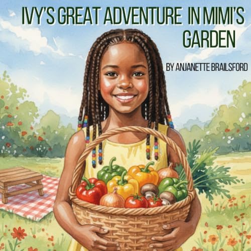 Ivy's Great Adventure In Mimi's Garden by Anjanette D Brailsford