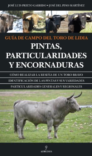 Guía de campo del toro de lidia: Pintas, particularidades y encornaduras (Spanish Edition) by José Luis Prieto Garrido