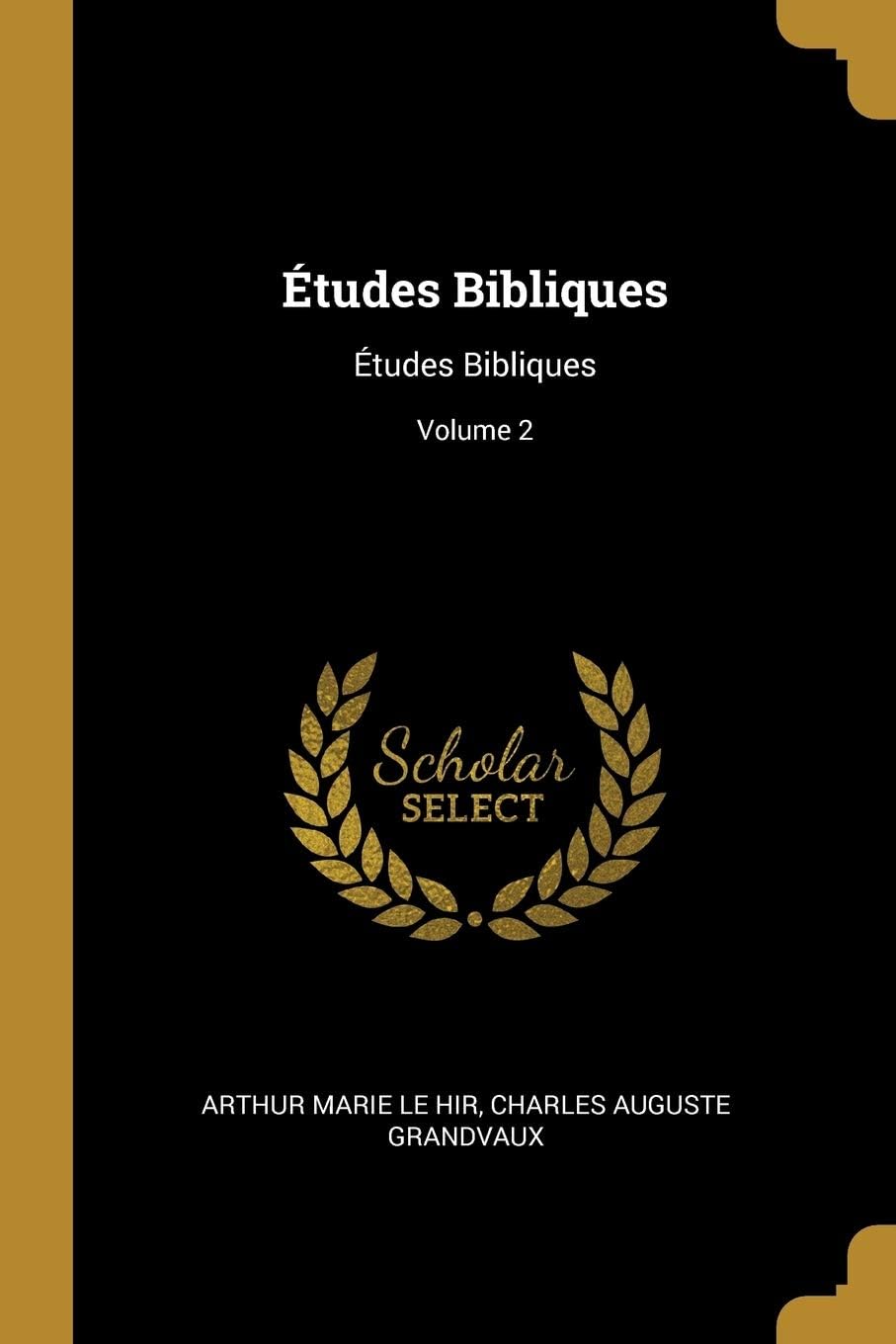 Études Bibliques: Études Bibliques; Volume 2 (French Edition) by Arthur Marie Le Hir