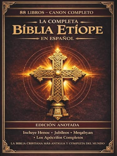 La Biblia etíope completa en español — Edición anotada: Los 88 libros antiguos, incluyendo el Libro de Enoc, los Jubileos, los Pseudepígrafos y los ... perdidos (Edición de lujo). (Spanish Edition) by Anonymous