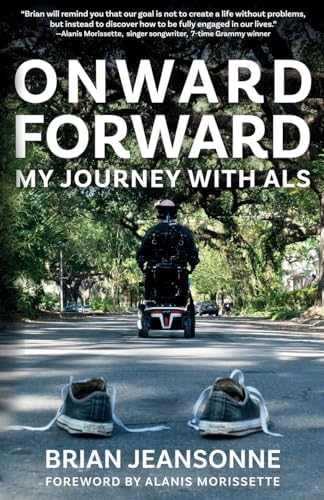 Onward Forward -- My Journey with ALS: Finding Beauty and Love in the Clusterf*ck by Brian Jeansonne
