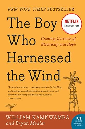 The Boy Who Harnessed the Wind: An Inspiring Story of Innovation, Perseverance, and Bringing Electricity to a Village (P.S.) by William Kamkwamba