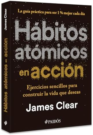 Hábitos atómicos en acción: Ejercicios sencillos para construir la vida que deseas / The Atomic Habits Workbook (Spanish Edition) by James Clear
