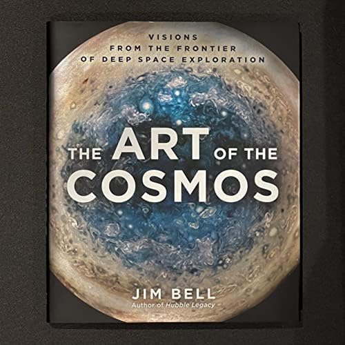 The Art of the Cosmos: Visions from the Frontier of Deep Space Exploration by Jim Bell