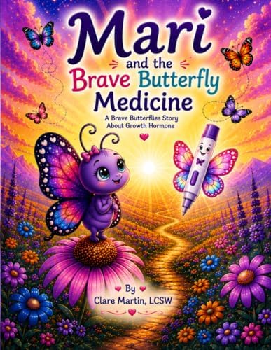 Mari and the Brave Butterfly Medicine: A Brave Butterflies Story with Growth Hormone (Mari the Turner Syndrome Butterfly's Adventures) by Clare Martin LCSW