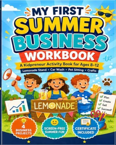 My First Summer Business Workbook: A Young Entrepreneur Activity Book for Kids Ages 8–12 with Lemonade Stand, Car Wash, Pet Sitting, Crafts, ... Sales Tracking, and Profit Practice by STYLE