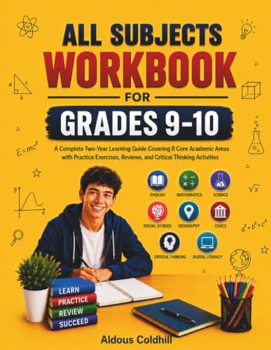 ALL SUBJECTS WORKBOOK FOR GRADES 9-10: A Complete Two-Year Learning Guide Covering 8 Core Academic Areas with Practice Exercises, Reviews, and Critical Thinking Activities by ALDOUS COLDHILL