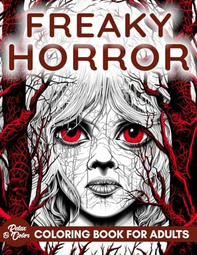 Adult Horror Coloring Book: Freaky, Scary and Terrifying Illustrations To Keep You Up At Night. 50 Unique Coloring Pages With Incredible Gory Detail, ... (Horror Coloring Books For Adults and Teens) by Relax and Color