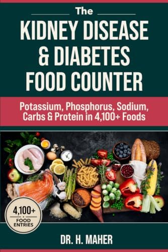 The Kidney Disease & Diabetes Food Counter: Potassium, Phosphorus, Sodium, Carbs & Protein in 4,100+ Foods by Dr. H. Maher
