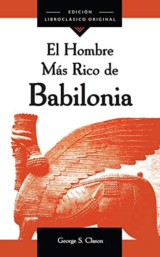 El Hombre Más Rico de Babilonia (Spanish Edition) by George S. Clason