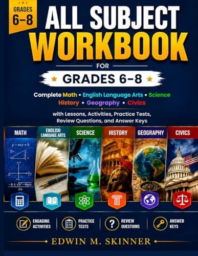 ALL SUBJECT WORKBOOK FOR GRADES 6 – 8: Complete Math, English Language Arts, Science, History, Geography, Civics with Lessons, Activities, Practice ... Keys (The Skinner Academic Workbook Series) by Edwin M. Skinner