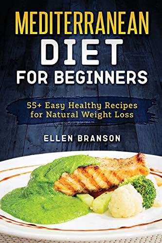 Mediterranean diet for beginners: 55+ Easy Healthy Recipes for Natural Weight Loss by Ellen Branson