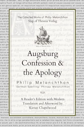 Augsburg Confession & the Apology: Volume IV in the Complete Works of Philipp Melanchthon by Philipp Melanchthon