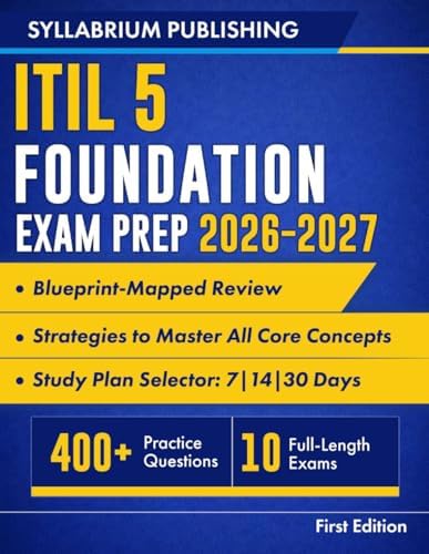 ITIL 5 Foundation Exam Prep 2026–2027: Blueprint-Mapped Review with Study Plans, 400+ Practice Questions, 10 Full-Length Exams, Detailed Answers and Strategies to Master All Core Concepts and Pass... by Syllabrium Publishing