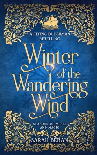 Winter of the Wandering Wind: A Flying Dutchman Retelling (Seasons of Music and Magic) by Sarah Beran