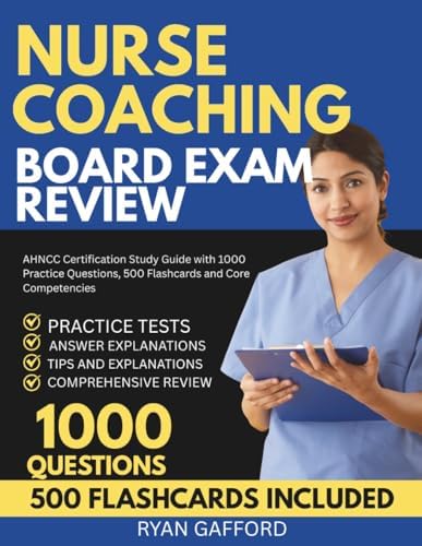 Nurse Coaching Board Exam Review: AHNCC Certification Study Guide with 1000 Practice Questions, 500 Flashcards and Core Competencies by Ryan Gafford
