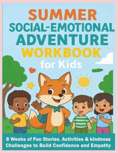 Summer Social-Emotional Adventure Workbook for Kids: 8 Weeks of Fun Stories, Activities & Kindness Challenges to Build Confidence and Empathy (Bright Hearts Club) by Joyce T. Garcia