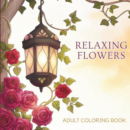Relaxing Flowers: Relax and Unwind with Beautiful Flower Designs: A Coloring Book for Adults (Flower Coloring Book for Adults) by Tommy H