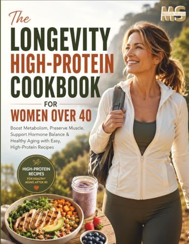 The Longevity High-Protein Cookbook for Women Over 40: Boost Metabolism, Preserve Muscle, Support Hormone Balance & Healthy Aging with Easy, ... cookbook series for simple, healthy eating) by Megan Sloan