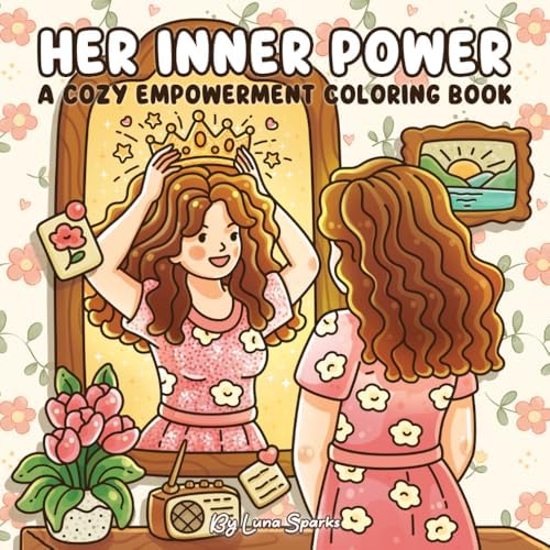 Her Inner Power: Cozy Empowerment Coloring Book for Women, Adults, and Teens – 41 Self-Love and Confidence Scenes by Luna Sparks