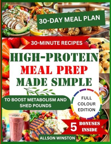 HIGH PROTEIN MEAL PREP MADE SIMPLE: 30 MINUTES RECIPES TO BOOST METABOLISM AND SHED POUNDS by Allison winston