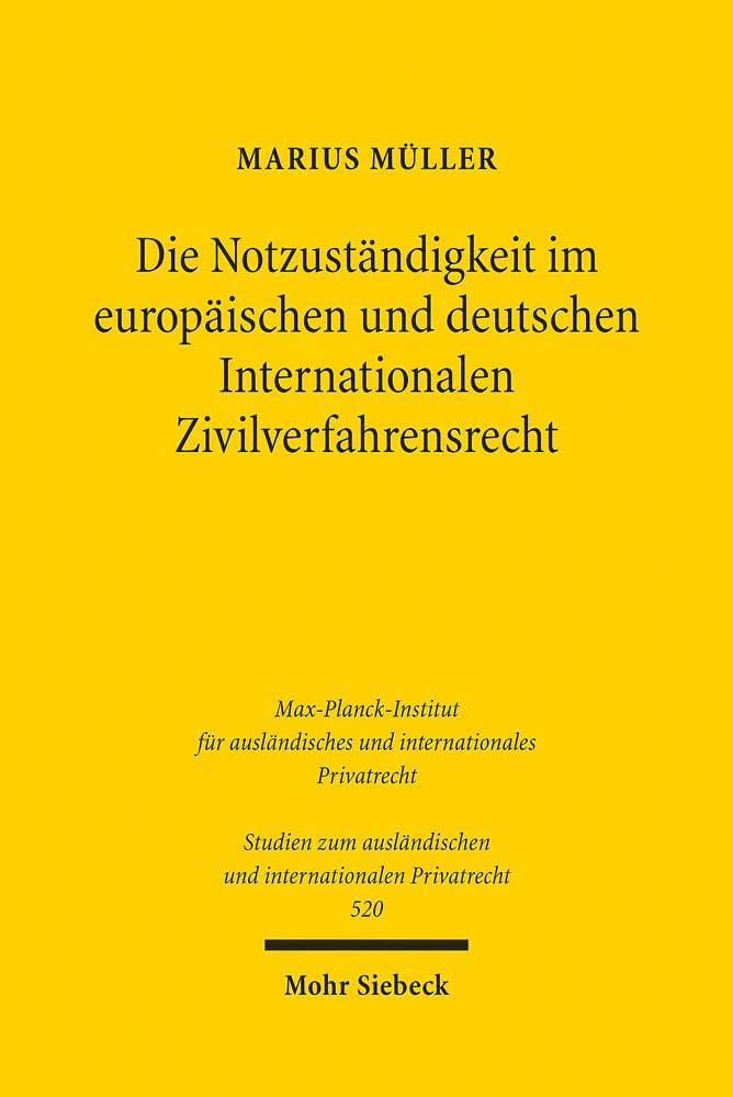 Die Notzustandigkeit Im Europaischen Und Deutschen Internationalen Zivilverfahrensrecht (Studien Zum Auslandischen Und Internationalen Privatrecht) (German Edition) by Marius Muller