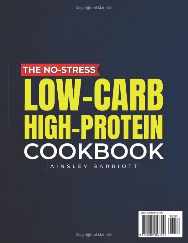 The No-Stress Low-Carb High-Protein Cookbook: Quick & Easy 15-Minute Recipes Backed by Science to Burn Fat, Boost Energy & Stay Full Without the Hunger | Includes Tips for Long-Term Success by Ainsley Barriott