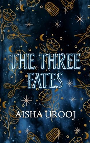 The Three Fates (Sisters of Mythology) by Aisha Urooj