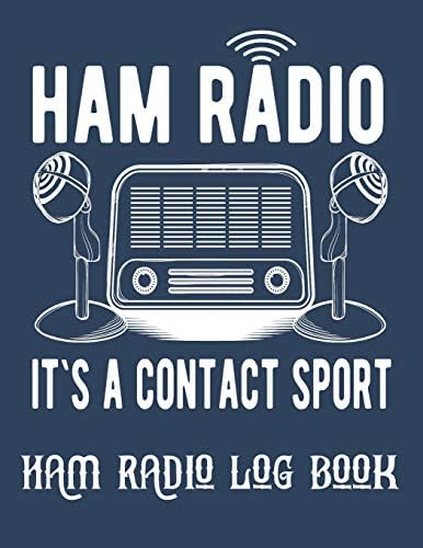 Ham radio It`s a contact sport log book: Amateur Radio Operator Station Log Book,Radio-Wave Frequency & Power Test Logbook by Sandra Hector