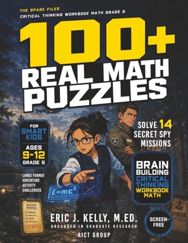 Critical Thinking Workbook Math Grade 5: Spy Math Puzzles and Brain-Building Thinking Challenges for Smart Kids Ages 9-12: Solve 14 Real Missions in ... - Screen-Free Large Format Activity Workbook by Eric J Kelly