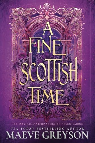 A Fine Scottish Time - A Scottish Romantasy (The Magical Matchmakers of Seven Cairns) by Maeve Greyson