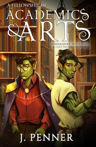 A Fellowship of Academics & Arts: Adenashire, A Cozy Fantasy Book Series by J. Penner