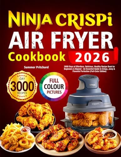 Ninja Crispi Air Fryer Cookbook: 3000 Days of Effortless, Delicious, Healthy Recipe Book for Beginners & Beyond - An Essential Guide to Crispy, Juicy & Flavorful Perfection (Full-Color Edition) by Summer Pritchard
