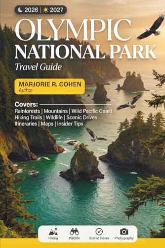 OLYMPIC NATIONAL PARK TRAVEL GUIDE 2026/2027: Plan Smarter, Explore Every Ecosystem, Rainforests, Mountains, and Wild Coast with Itineraries, Maps & Insider Tips by Marjorie R. Cohen