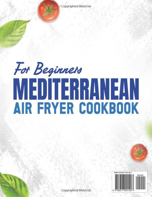 Mediterranean Air Fryer Cookbook for Beginners: 200+ Crispy, Flavorful Recipes to Elevate Your Daily Cooking and Enjoy Authentic Mediterranean Tastes Without Complexity, Excess Oil, or Stress by Emma Walsh