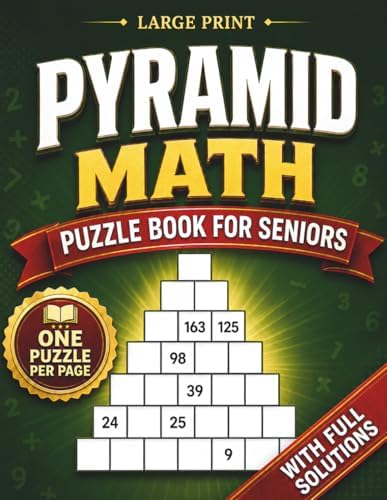 Pyramid Math for Seniors: Large Print Addition and Subtraction Puzzle Book to Keep the Mind Active, Support Memory, and Enjoy Relaxing Brain Training by Richard Ng