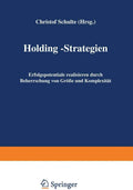 Holding-Strategien: Erfolgspotentiale realisieren durch Beherrschung von Größe und Komplexität (German Edition) by Christof Schulte