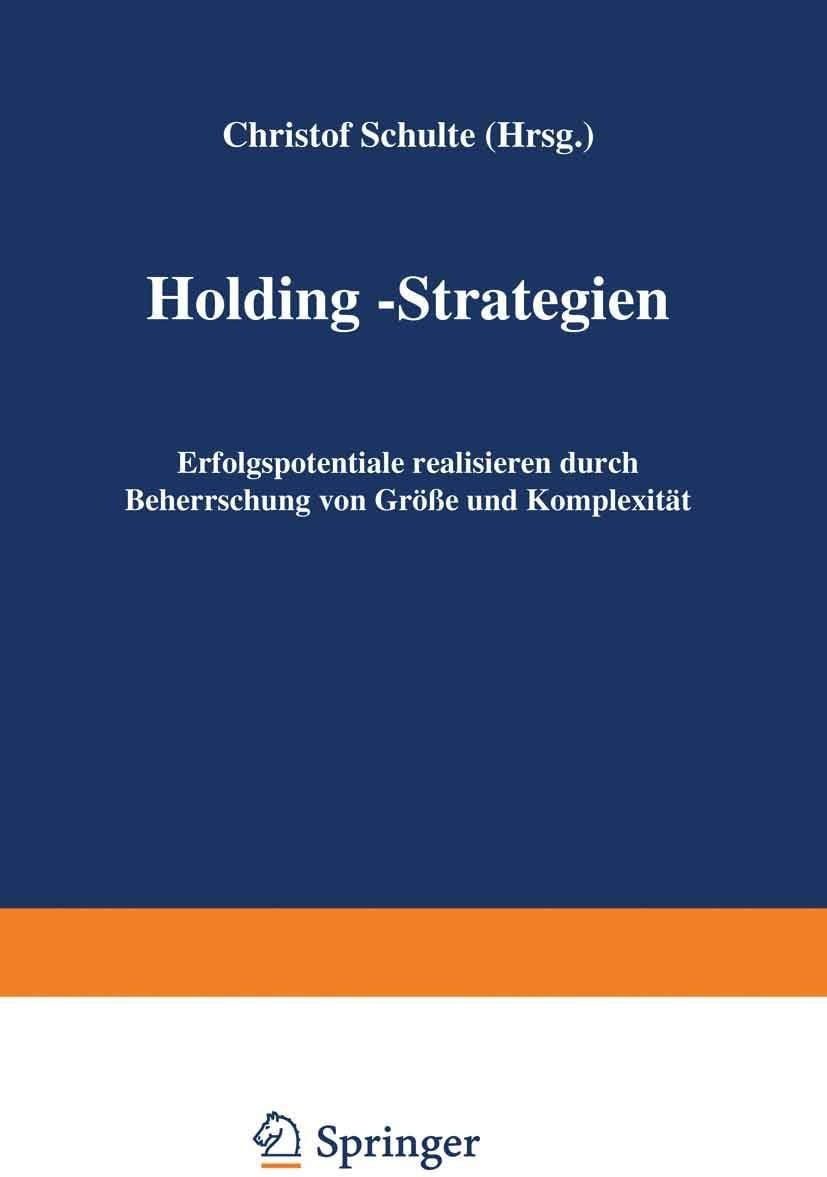 Holding-Strategien: Erfolgspotentiale realisieren durch Beherrschung von Größe und Komplexität (German Edition) by Christof Schulte