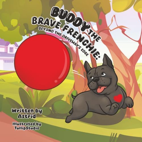 Buddy the Brave Frenchie - Beyond The Driveway's Edge by Astrid Jackson