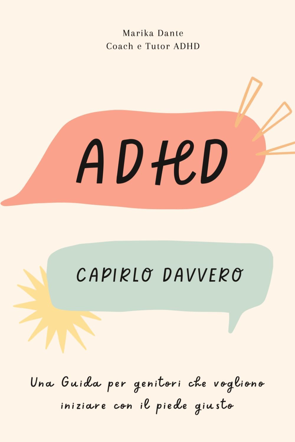 ADHD: Capirlo davvero: Una guida per genitori che vogliono iniziare con il piede giusto (ADHD – Una guida pratica per genitori) (Italian Edition) by Marika Dante Tutor