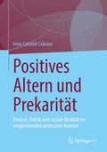 Positives Altern und Prekarität: Theorie, Politik und soziale Realität im vergleichenden deutschen Kontext (German Edition) by Irina Catrinel Crăciun