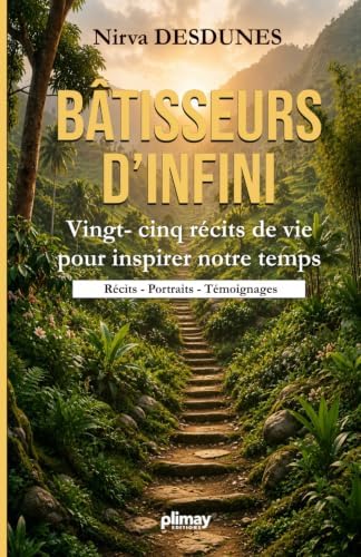 Bâtisseurs d'Infini: Vingt-cinq récits de vie pour inspirer notre temps (French Edition) by Nirva Desdunes